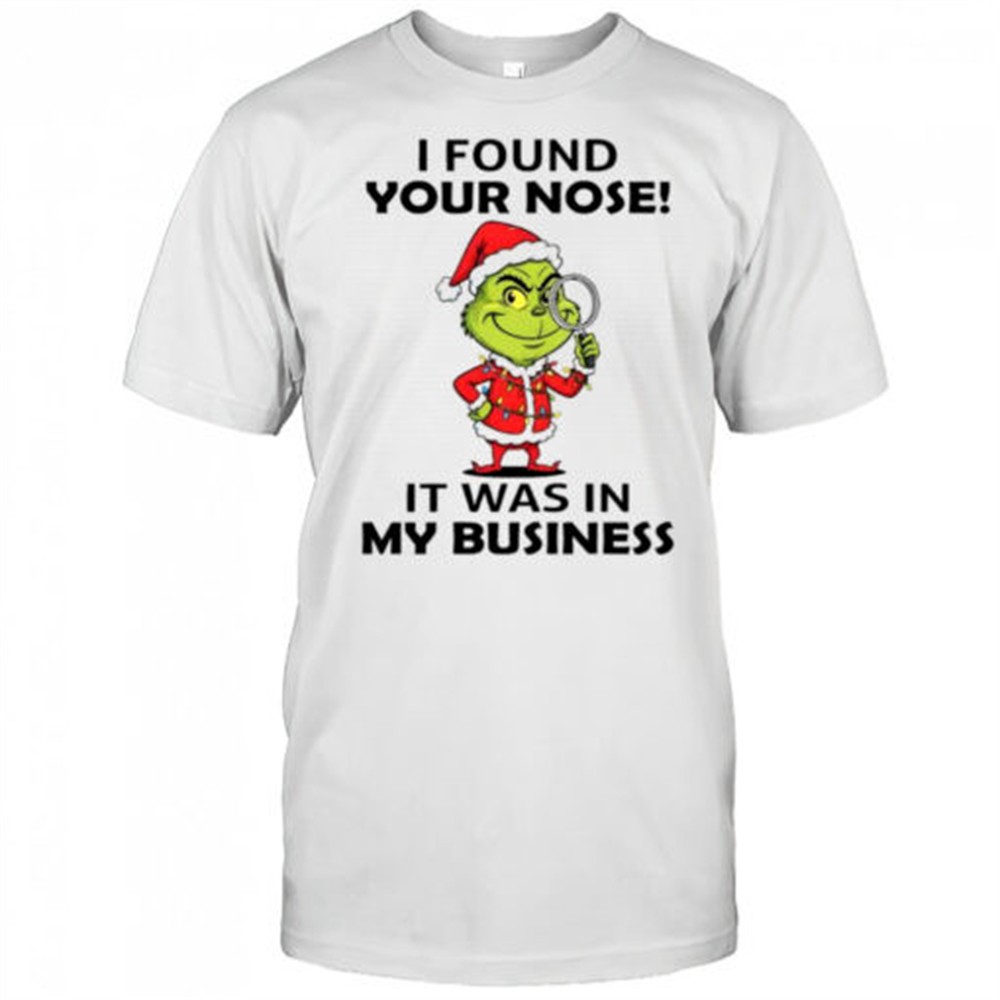 grinch-christmas-found-your-nose-it-was-in-my-business-shirt-hjbbrjqw Grinch Christmas found your nose! it was in my business shirt