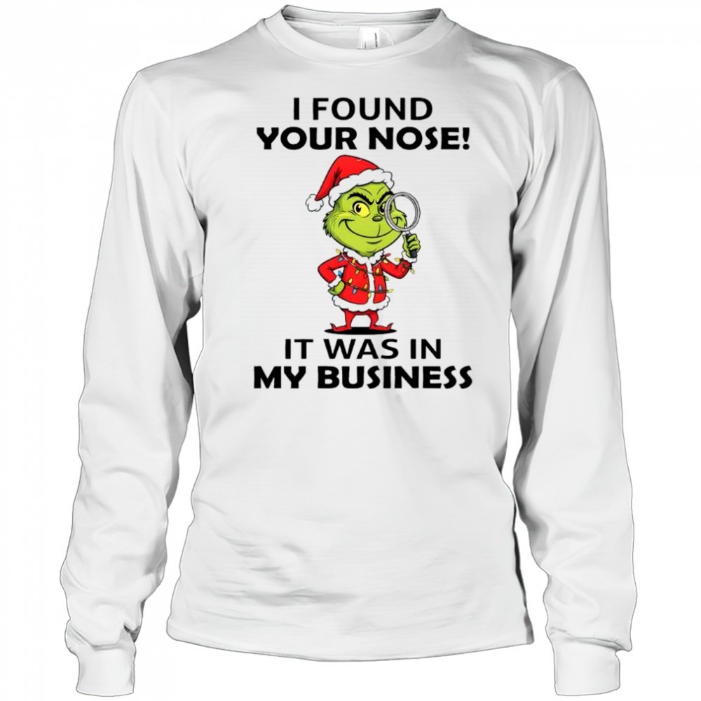 grinch-christmas-found-your-nose-it-was-in-my-business-shirt-hjbbrjqw Grinch Christmas found your nose! it was in my business shirt