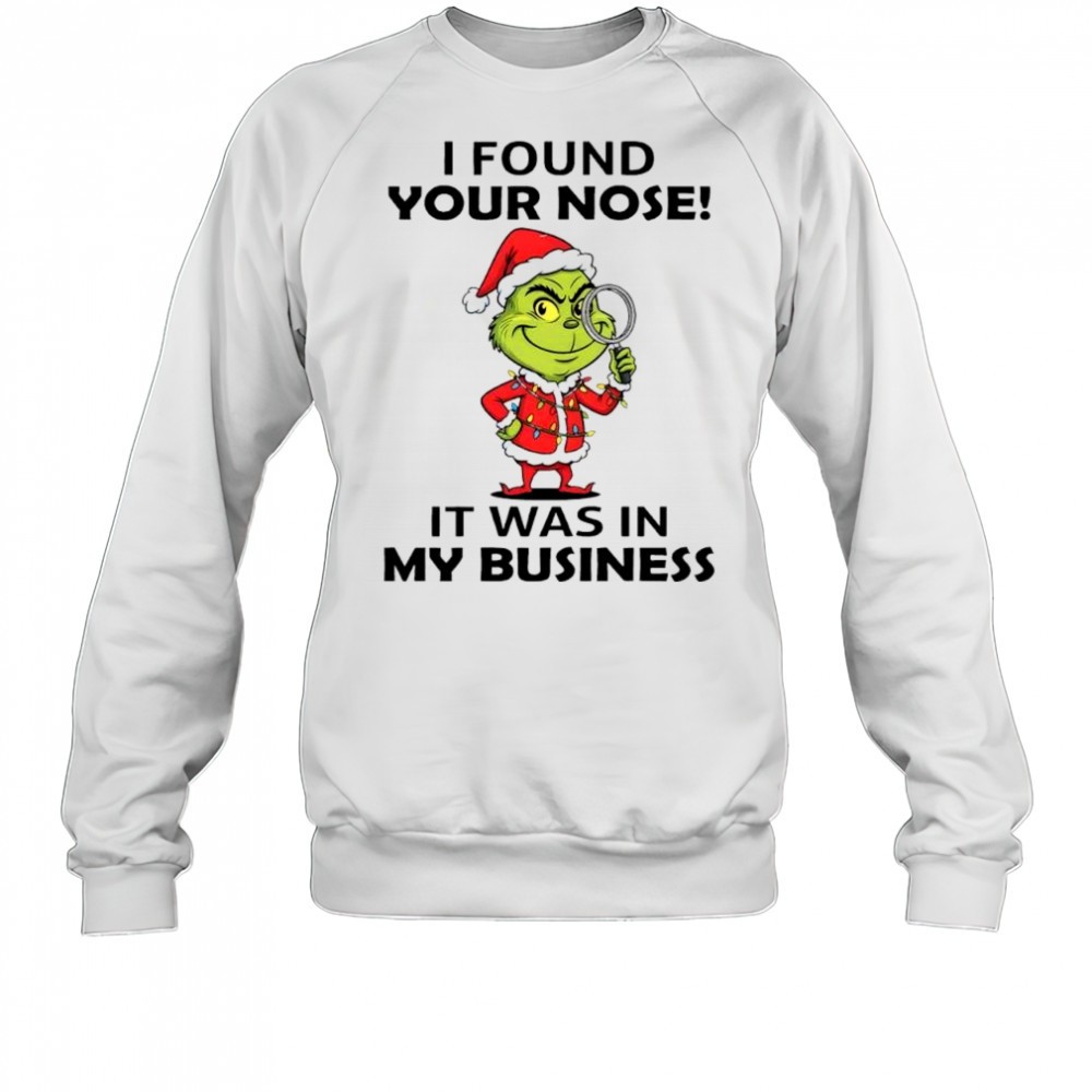 grinch-christmas-found-your-nose-it-was-in-my-business-shirt-hjbbrjqw Grinch Christmas found your nose! it was in my business shirt