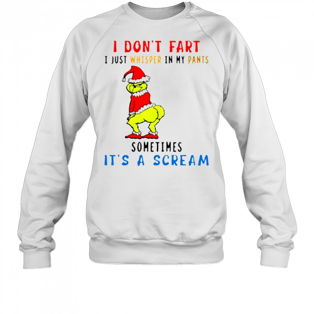 Grinch Christmas I dont fart i just whisper in my pants sometimes its a scream shirt