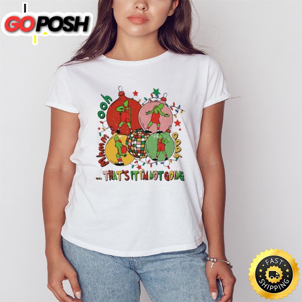 Grinch Christmas Thats It Im Not Going Shirt