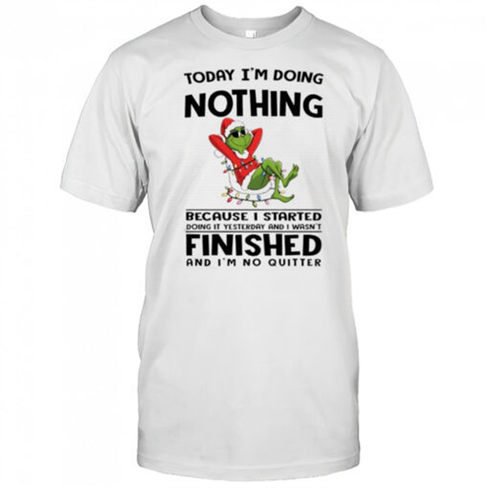 grinch-christmas-today-im-doing-nothing-because-i-started-doing-it-yesterday-and-tpugujj0 Grinch Christmas today im doing nothing because i started doing it yesterday and i wasnt finished shirt