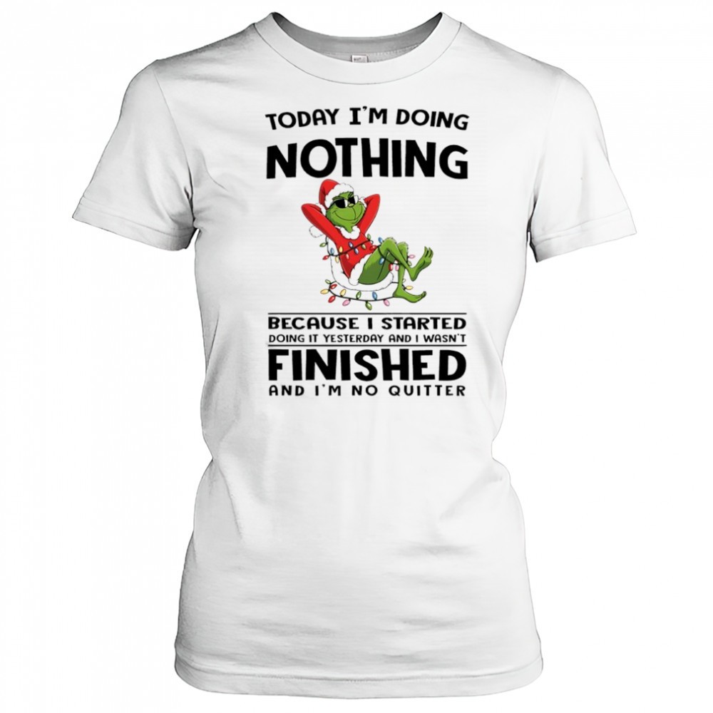 grinch-christmas-today-im-doing-nothing-because-i-started-doing-it-yesterday-and-tpugujj0 Grinch Christmas today im doing nothing because i started doing it yesterday and i wasnt finished shirt