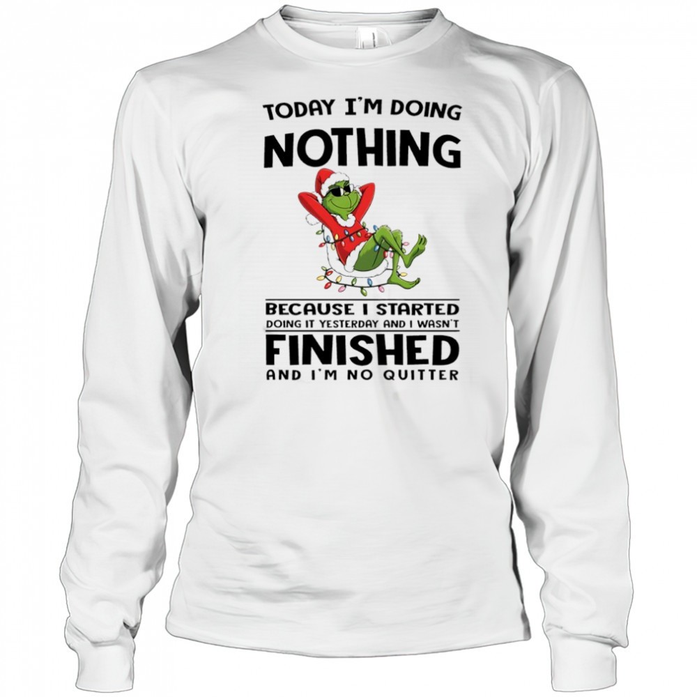 grinch-christmas-today-im-doing-nothing-because-i-started-doing-it-yesterday-and-tpugujj0 Grinch Christmas today im doing nothing because i started doing it yesterday and i wasnt finished shirt