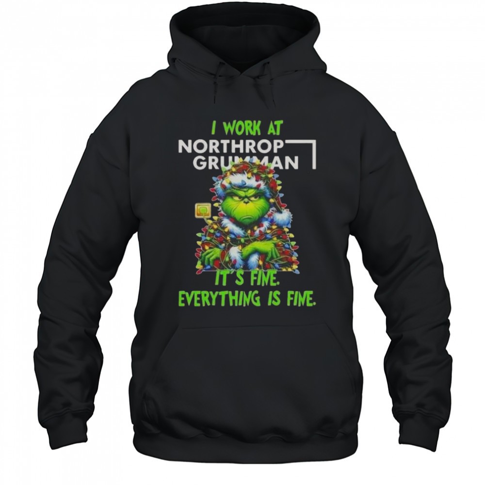 Grinch Christmas Tree X Northrop Grumman I Work At Its Fine Everything Is Fine T-Shirt