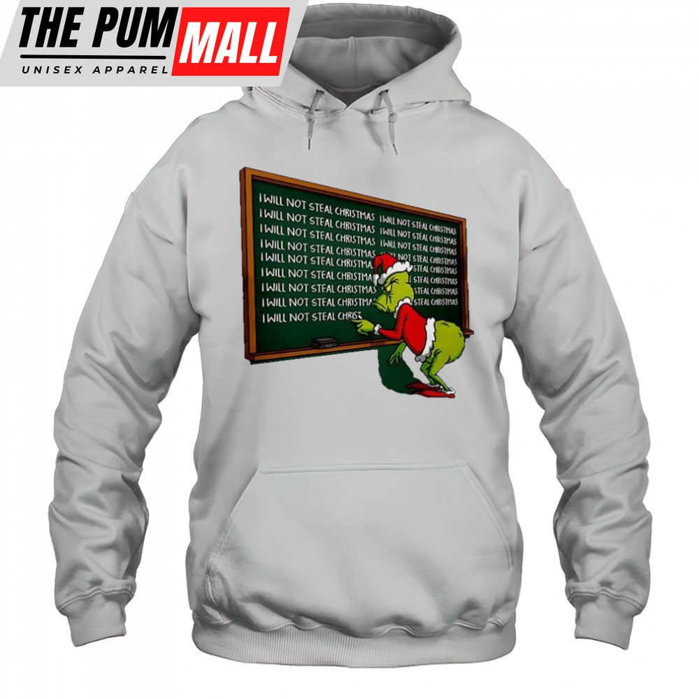 Grinch copied punishment I will not steal Christmas shirt