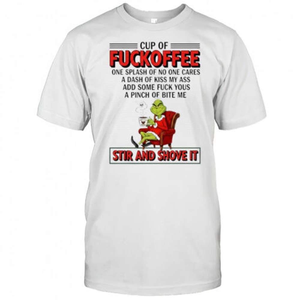 grinch-cup-of-fuckoffee-stir-and-shove-it-christmas-shirt-epkuemgp Grinch cup of fuckoffee stir and shove it Christmas shirt