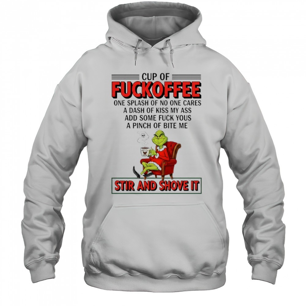 Grinch cup of fuckoffee stir and shove it Christmas shirt