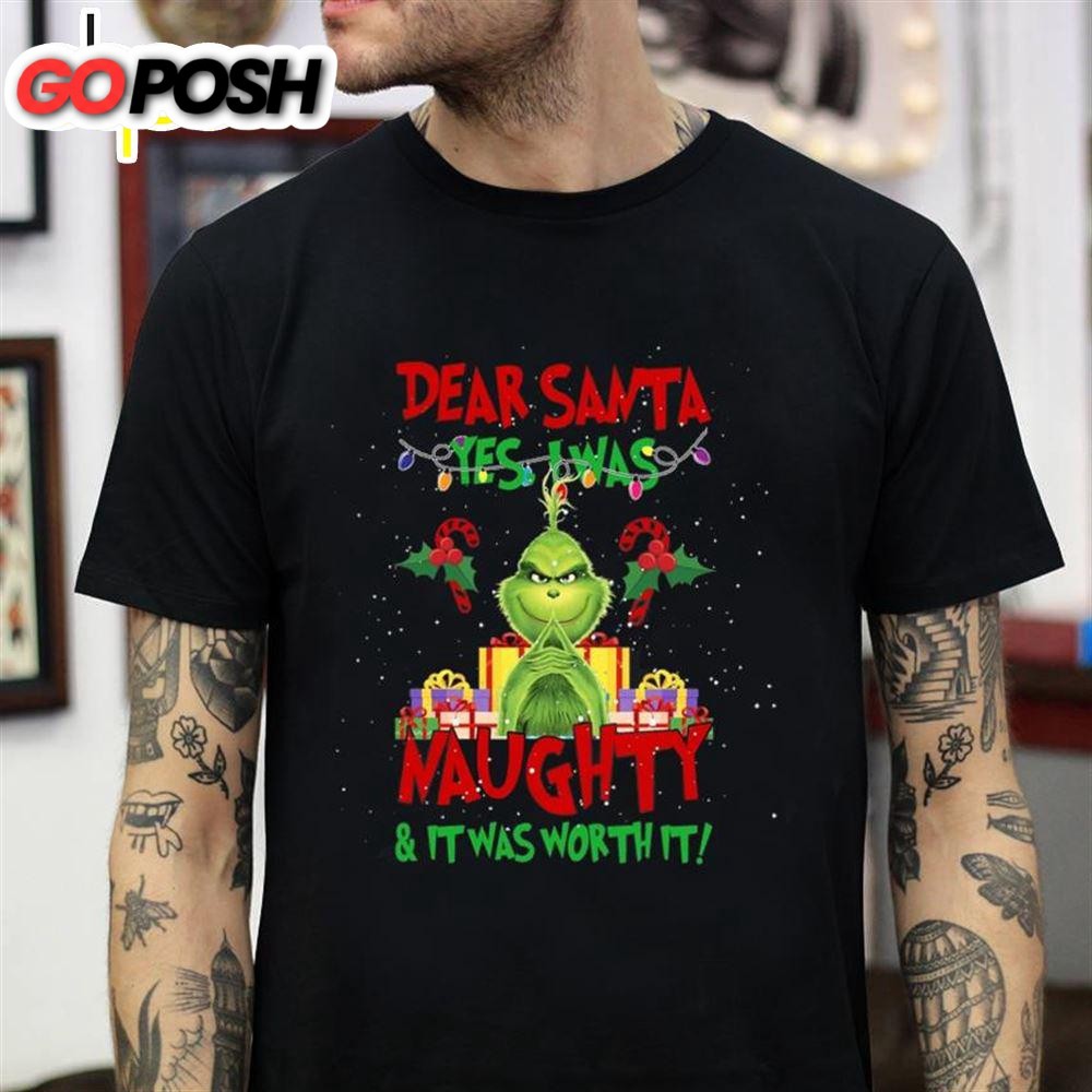 Grinch Dear Santa Yes I Was Naughty Christmas T-Shirt