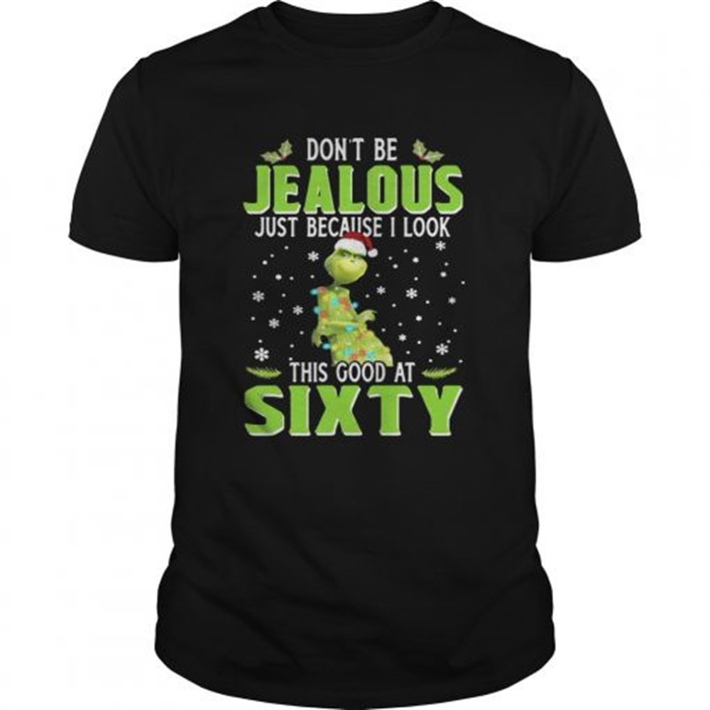grinch-dont-be-jealous-just-because-i-look-this-good-at-sixty-shirt-rj7rhuyb Grinch Dont be Jealous just because I look this good at sixty shirt