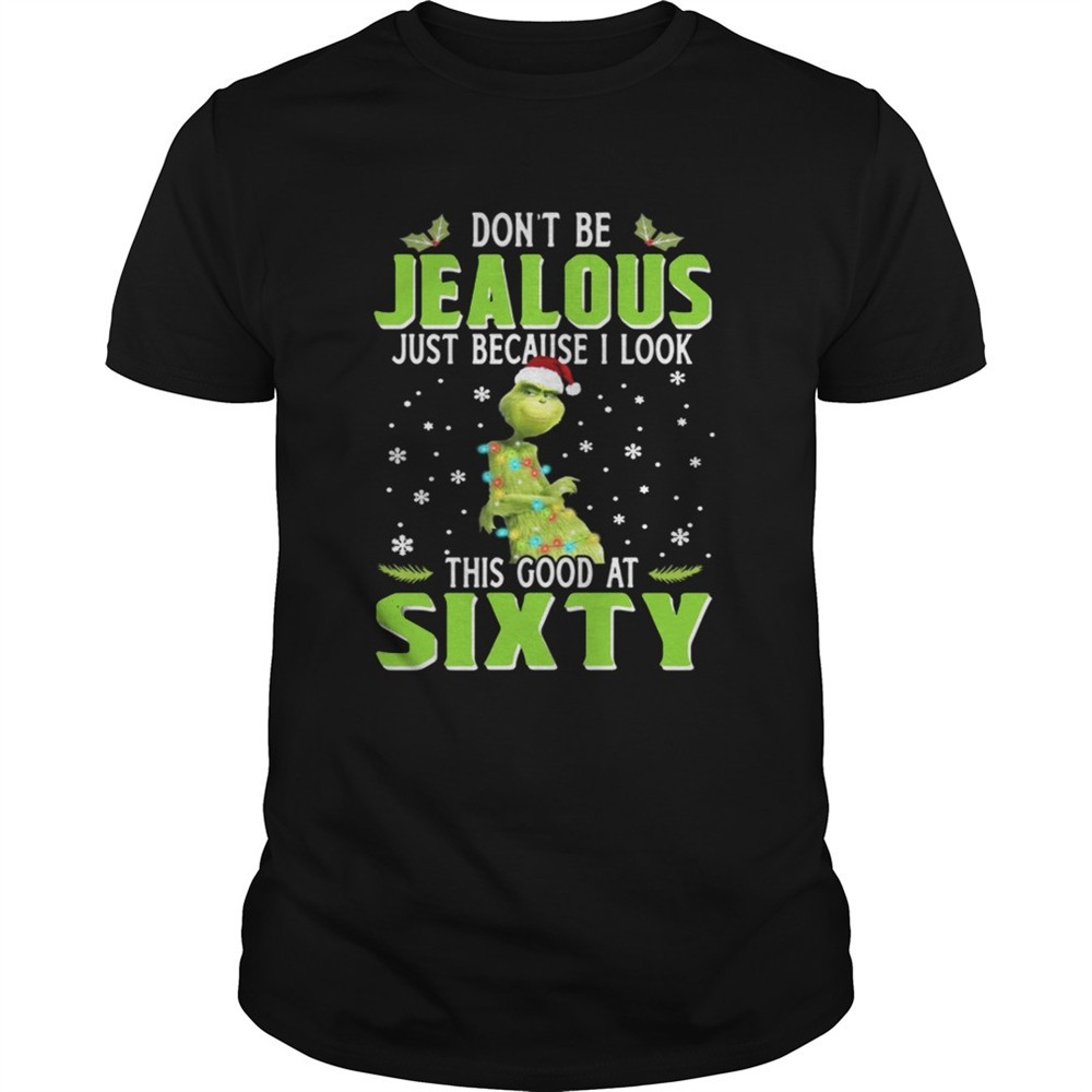 grinch-dont-be-jealous-just-because-i-look-this-good-at-sixty-shirt-rj7rhuyb Grinch Dont be Jealous just because I look this good at sixty shirt