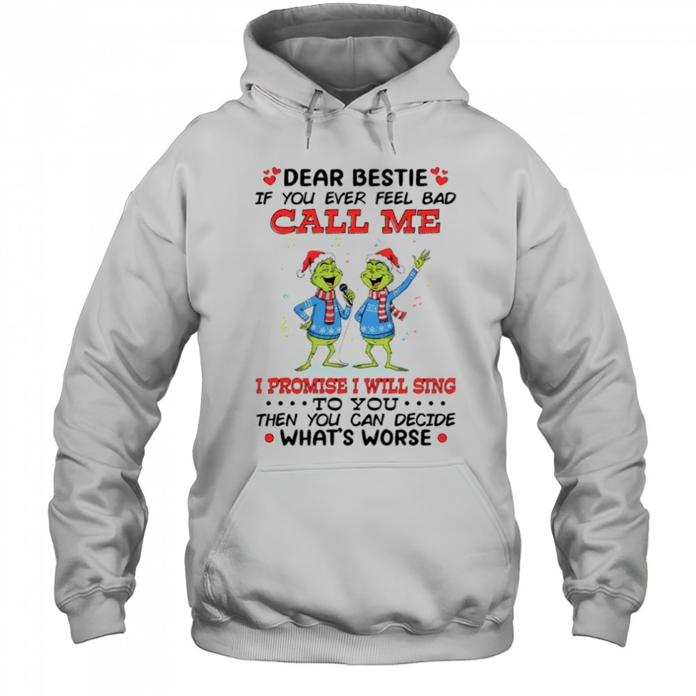 Grinch Dr. Seuss dear bestie if you ever feel bad call me i promise i will sing to you shirt
