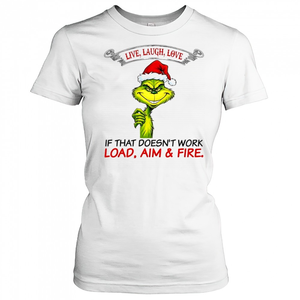 grinch-dr-seuss-live-laugh-love-if-that-doesnt-work-load-aim-fire-shirt-dvm4maol Grinch Dr. Seuss live laugh love if that doesnt work load aim & fire shirt