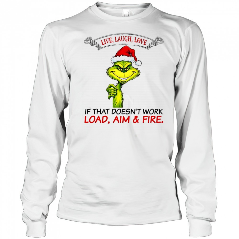 grinch-dr-seuss-live-laugh-love-if-that-doesnt-work-load-aim-fire-shirt-dvm4maol Grinch Dr. Seuss live laugh love if that doesnt work load aim & fire shirt