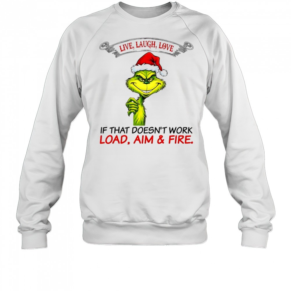 grinch-dr-seuss-live-laugh-love-if-that-doesnt-work-load-aim-fire-shirt-dvm4maol Grinch Dr. Seuss live laugh love if that doesnt work load aim & fire shirt