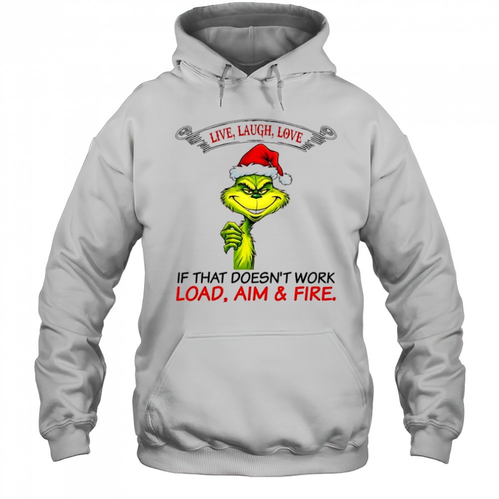 Grinch Dr. Seuss live laugh love if that doesnt work load aim & fire shirt