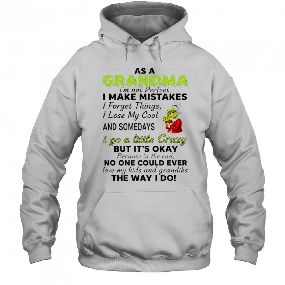 Grinch Grandma im not perfeet i make mistakes i forget things i lose my cool and somedays shirt