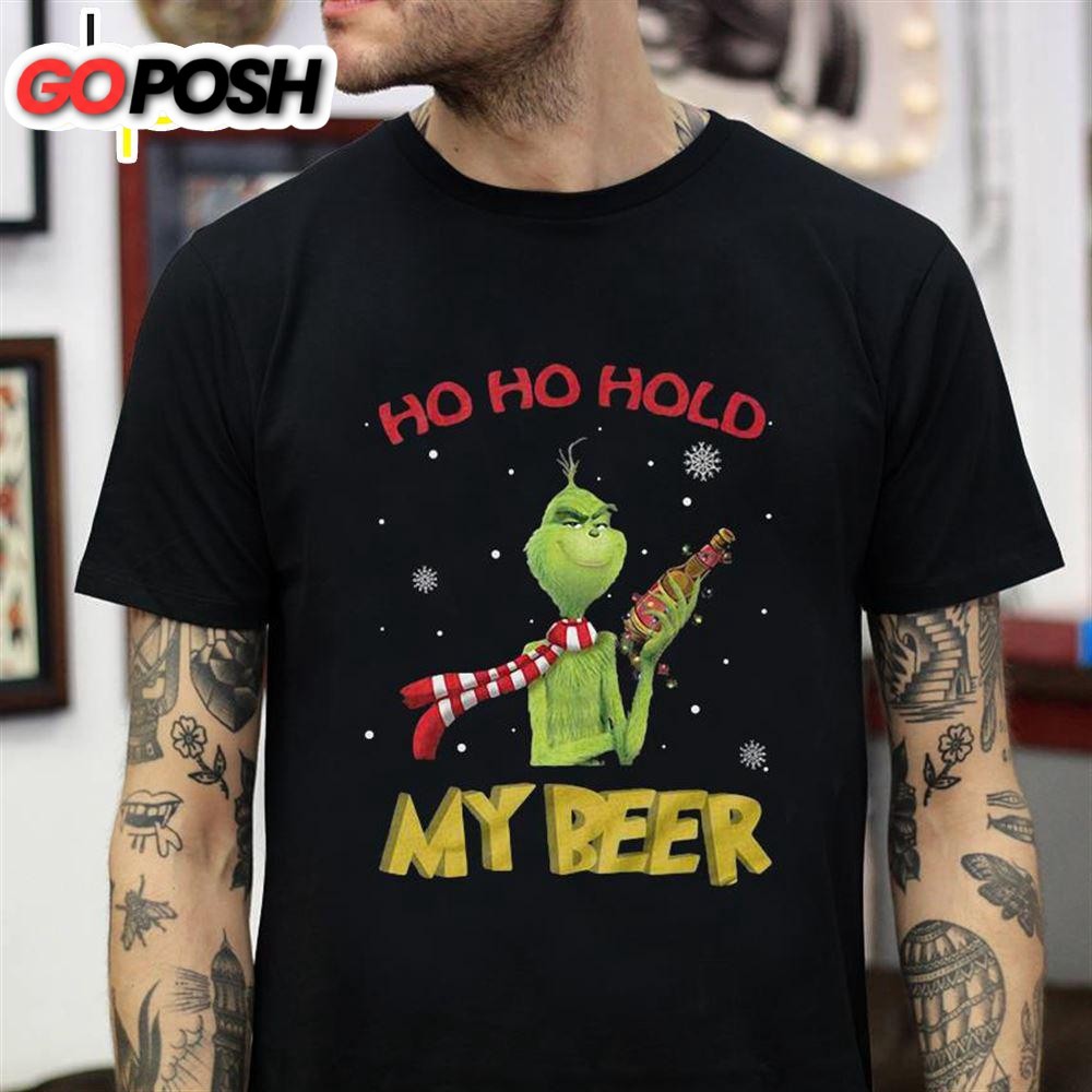 Grinch Ho Ho Hold My Beer Christmas T-Shirt