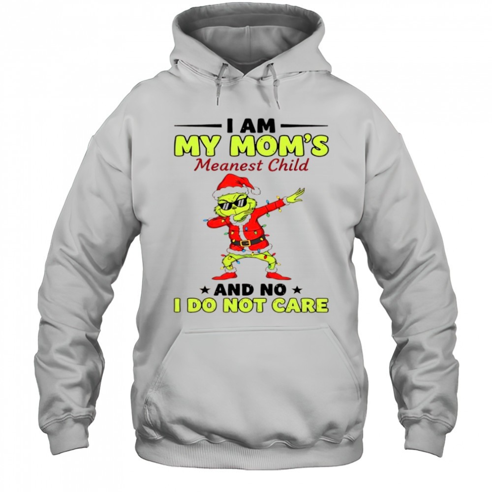 Grinch i am my moms meanest child and no i do not care shirt