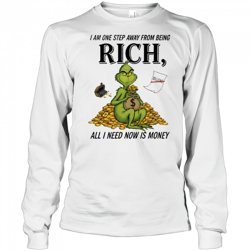 grinch-i-am-one-step-away-from-being-rich-all-i-need-now-is-money-shirt-4iun0uzf Grinch I am one step away from being rich all i need now is money shirt