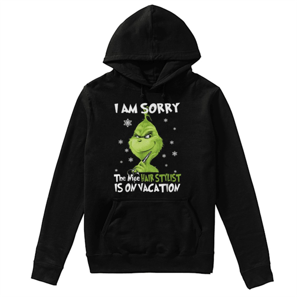 Grinch I am sorry the nice Hair Stylist is on vacation shirt