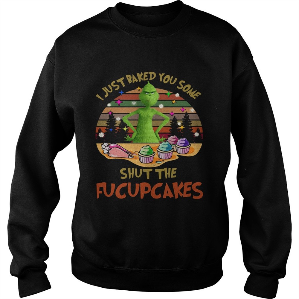 Grinch I Just Baked You Some Shut The Fucupcakes Vintage shirt