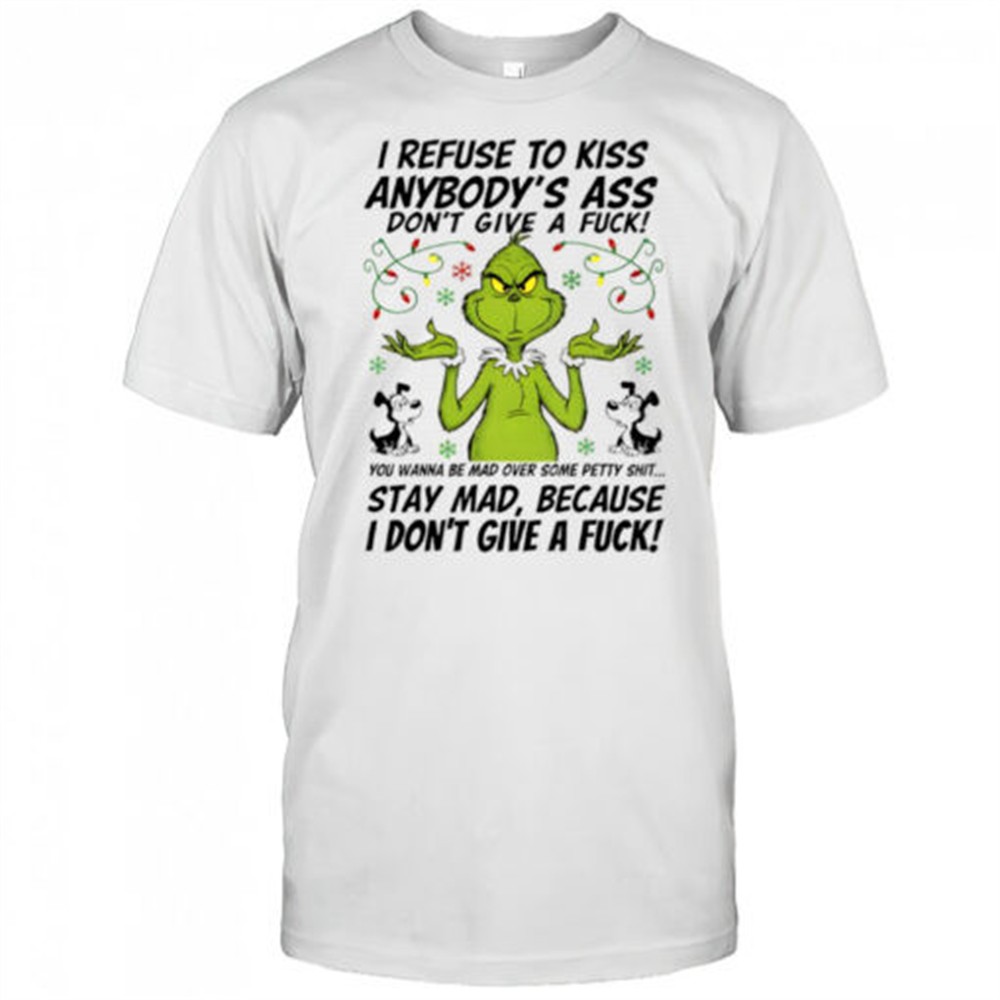 grinch-i-refuse-to-kiss-anybodys-ass-dont-give-a-fuck-shirt-mt9bd3ao Grinch i refuse to kiss anybodys ass dont give a fuck shirt