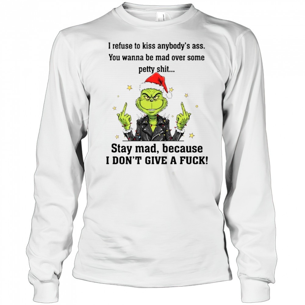 grinch-i-refuse-to-kiss-anybodys-ass-you-wanna-be-mad-over-some-petty-shit-shirt-tnpandn9 Grinch I refuse to kiss anybodys ass You wanna be mad over some petty shit shirt