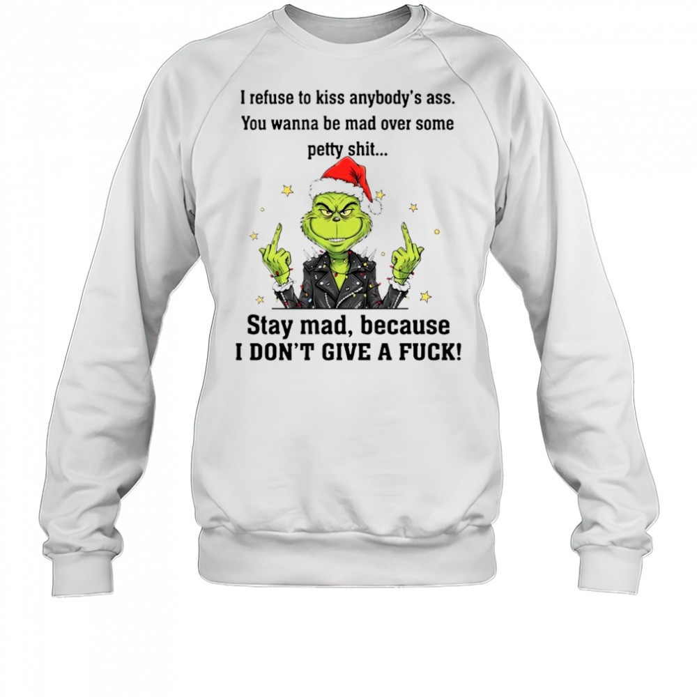 grinch-i-refuse-to-kiss-anybodys-ass-you-wanna-be-mad-over-some-petty-shit-shirt-tnpandn9 Grinch I refuse to kiss anybodys ass You wanna be mad over some petty shit shirt