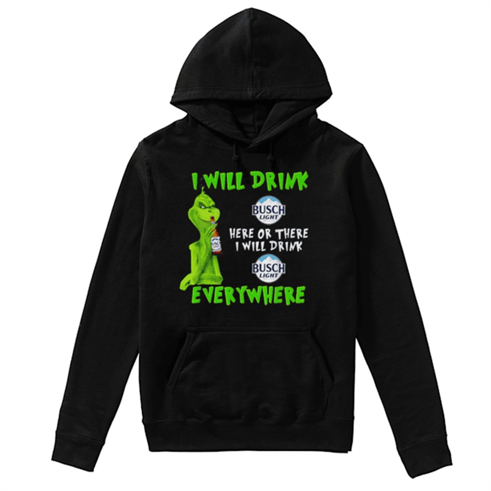 Grinch i will drink Busch Light beer here or there i will drink everywhere shirt