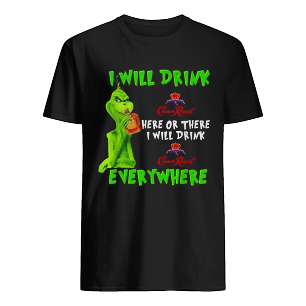 grinch-i-will-drink-crown-royal-here-or-there-i-will-drink-crown-royal-everywher-2xpen478 Grinch I will drink Crown Royal here or there I will drink Crown Royal everywhere shirt
