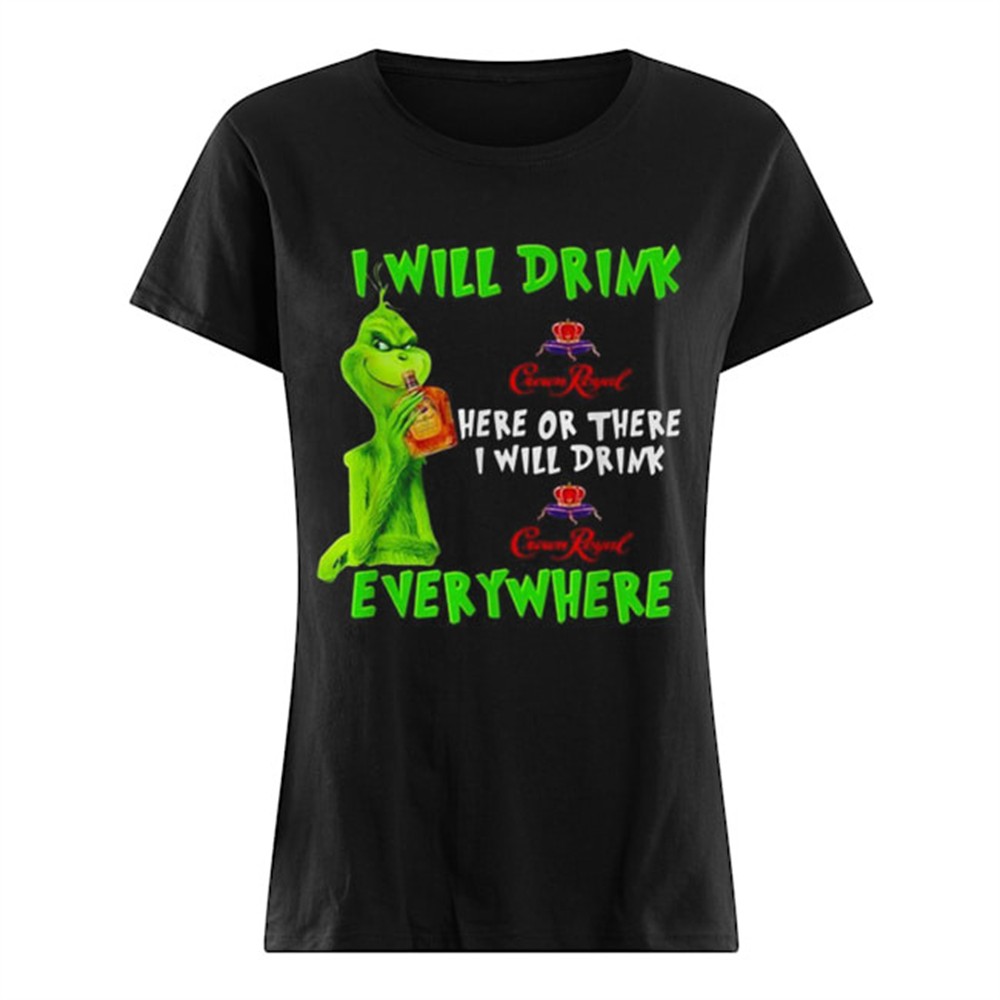 grinch-i-will-drink-crown-royal-here-or-there-i-will-drink-crown-royal-everywher-2xpen478 Grinch I will drink Crown Royal here or there I will drink Crown Royal everywhere shirt