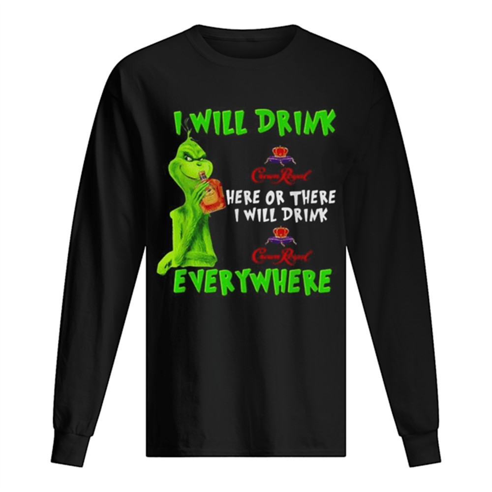grinch-i-will-drink-crown-royal-here-or-there-i-will-drink-crown-royal-everywher-2xpen478 Grinch I will drink Crown Royal here or there I will drink Crown Royal everywhere shirt