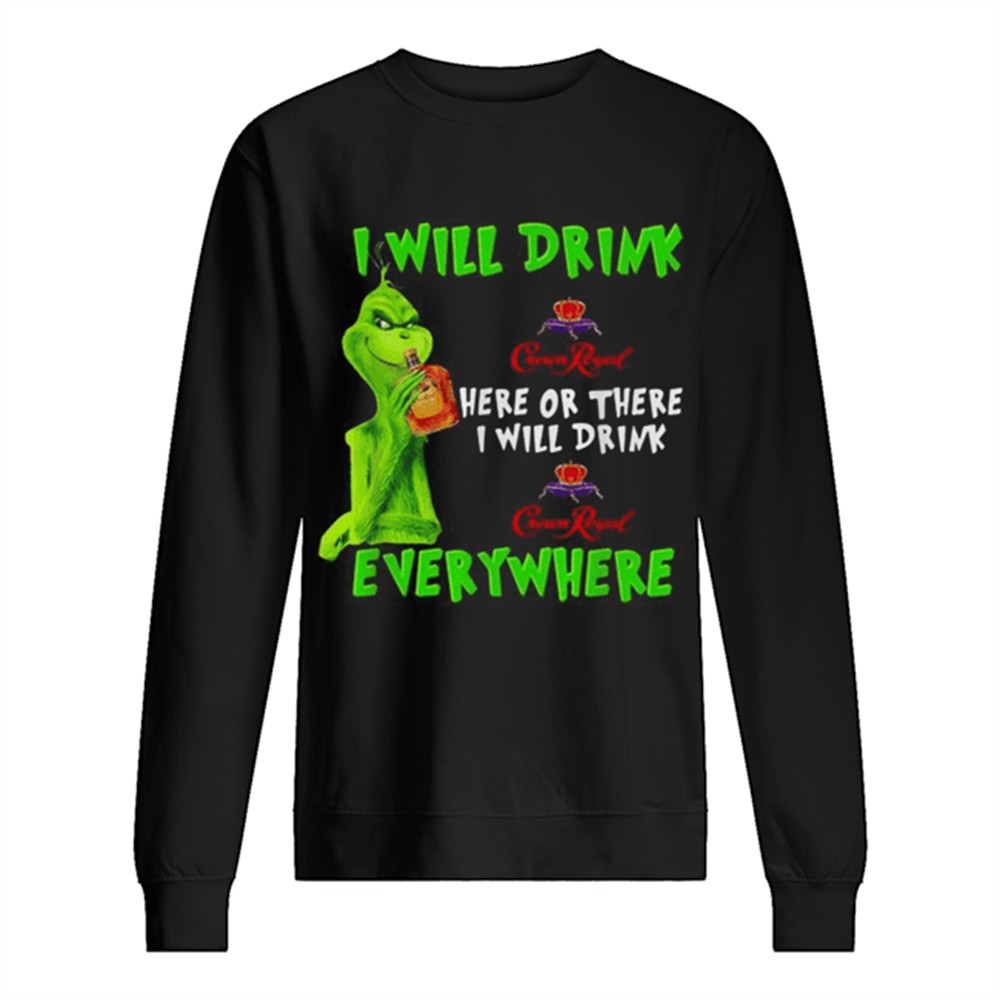 grinch-i-will-drink-crown-royal-here-or-there-i-will-drink-crown-royal-everywher-2xpen478 Grinch I will drink Crown Royal here or there I will drink Crown Royal everywhere shirt