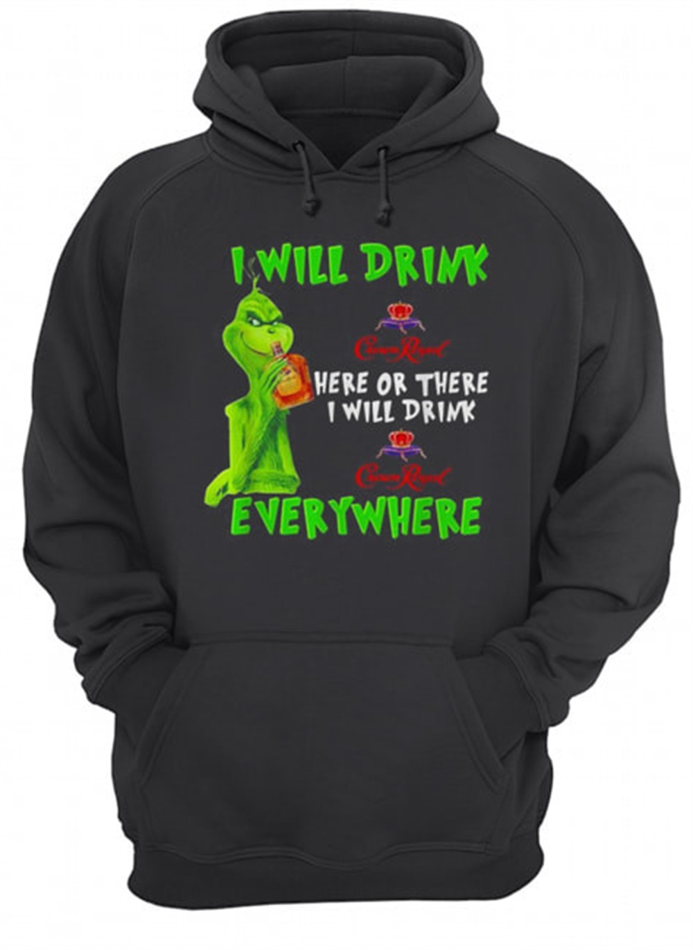 Grinch I will drink Crown Royal here or there I will drink Crown Royal everywhere shirt