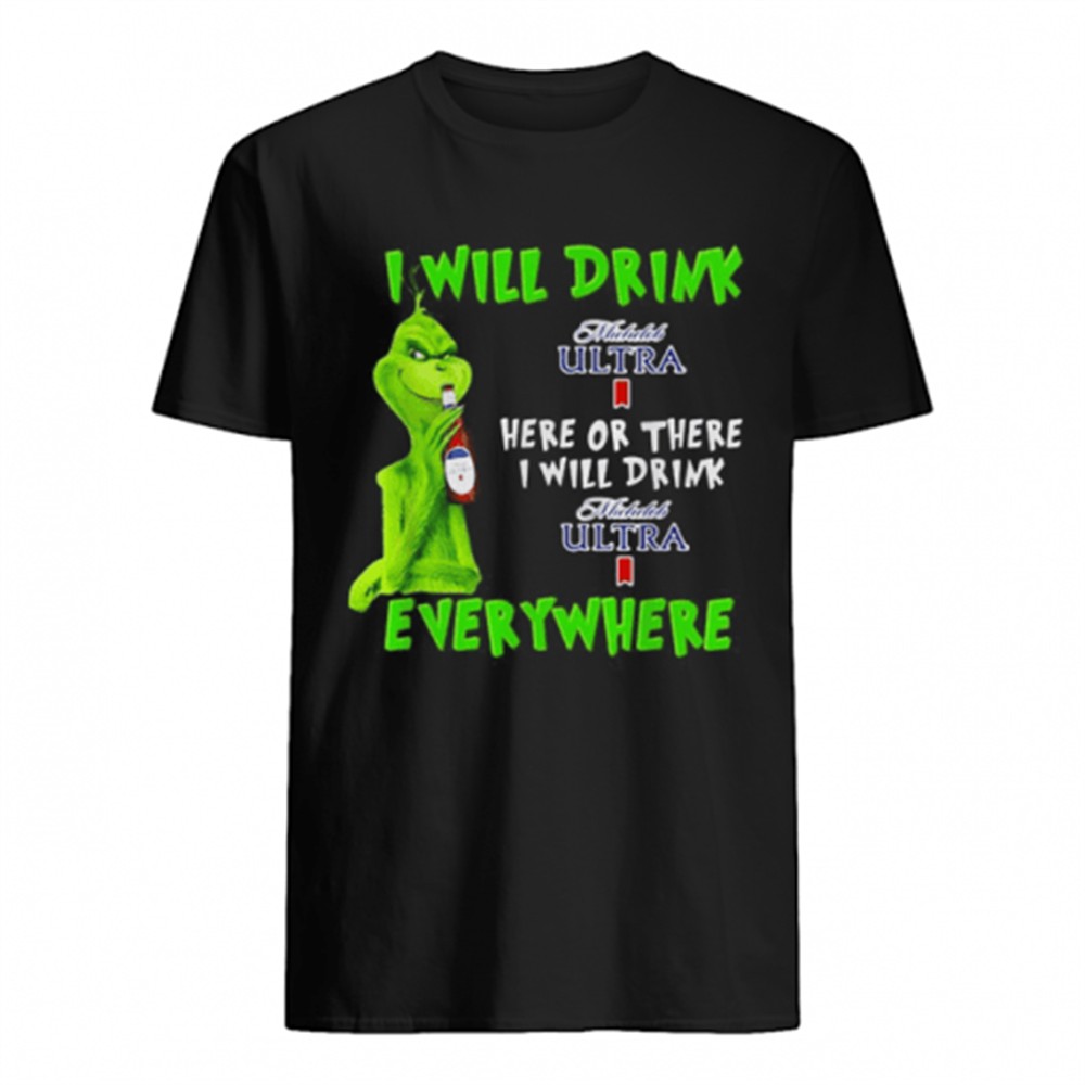 grinch-i-will-drink-michelob-ultra-here-or-there-i-will-drink-michelob-ultra-eve-x4peg446 Grinch I will drink Michelob Ultra here or there I will drink Michelob Ultra everywhere shirt