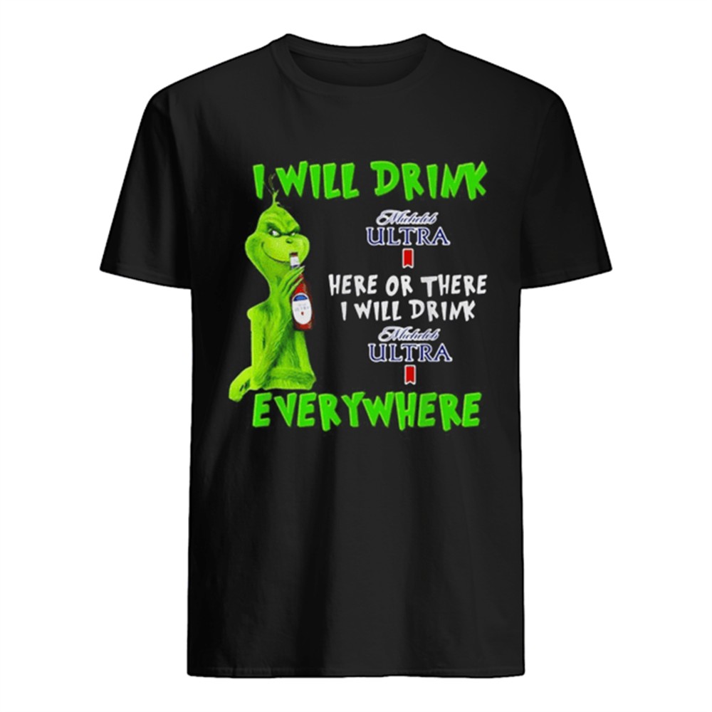 grinch-i-will-drink-michelob-ultra-here-or-there-i-will-drink-michelob-ultra-eve-x4peg446 Grinch I will drink Michelob Ultra here or there I will drink Michelob Ultra everywhere shirt