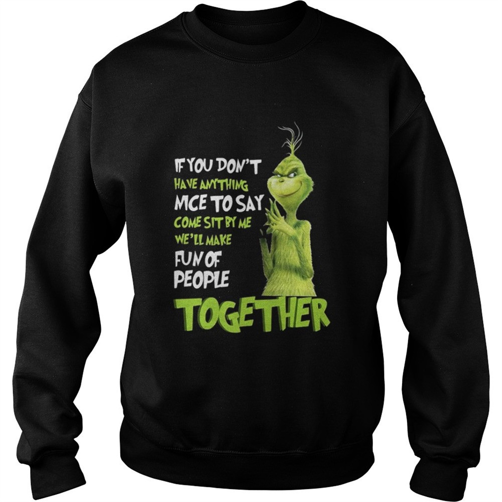 grinch-if-you-dont-have-anything-nice-to-say-come-sit-by-me-shirt-j88w4evq Grinch if you dont have anything nice to say come sit by me shirt