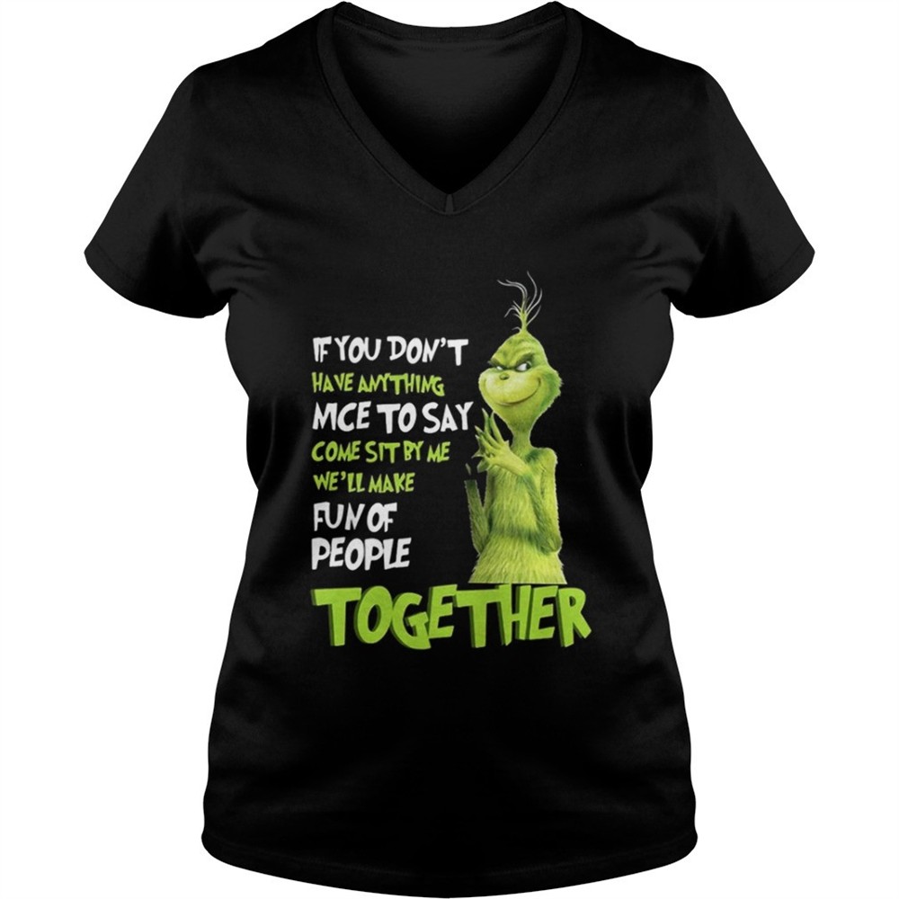 grinch-if-you-dont-have-anything-nice-to-say-come-sit-by-me-shirt-j88w4evq Grinch if you dont have anything nice to say come sit by me shirt