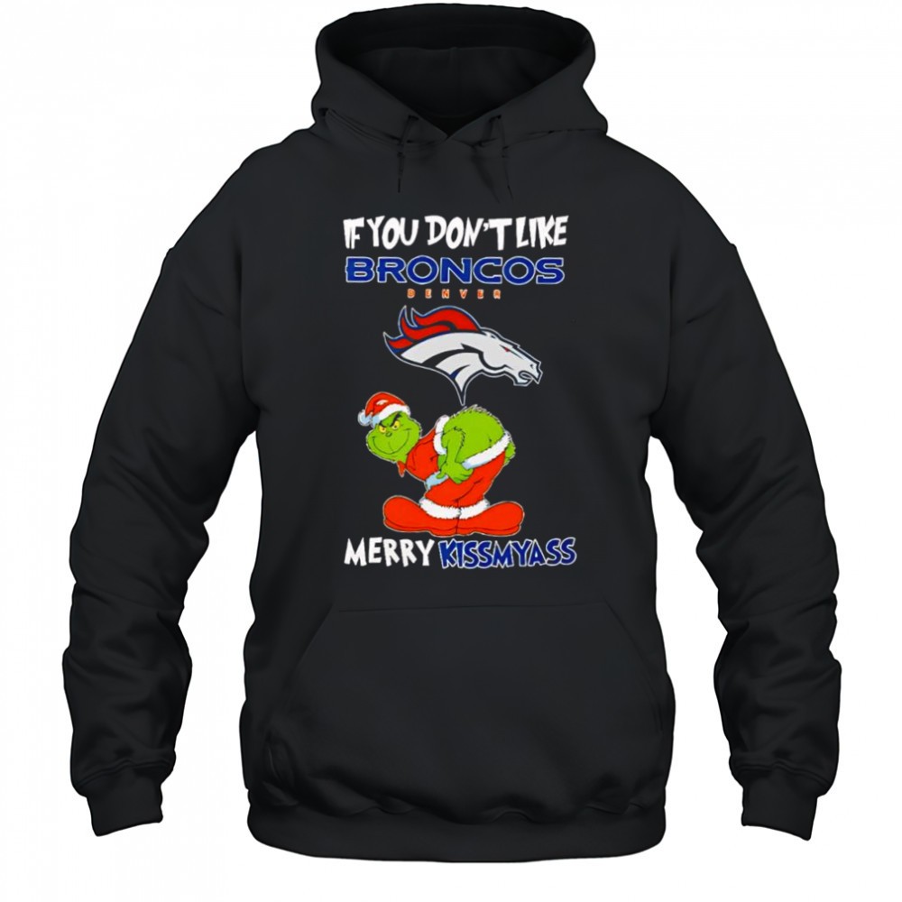 Grinch if you dont like Denver Broncos logo Merry kissmyass shirt