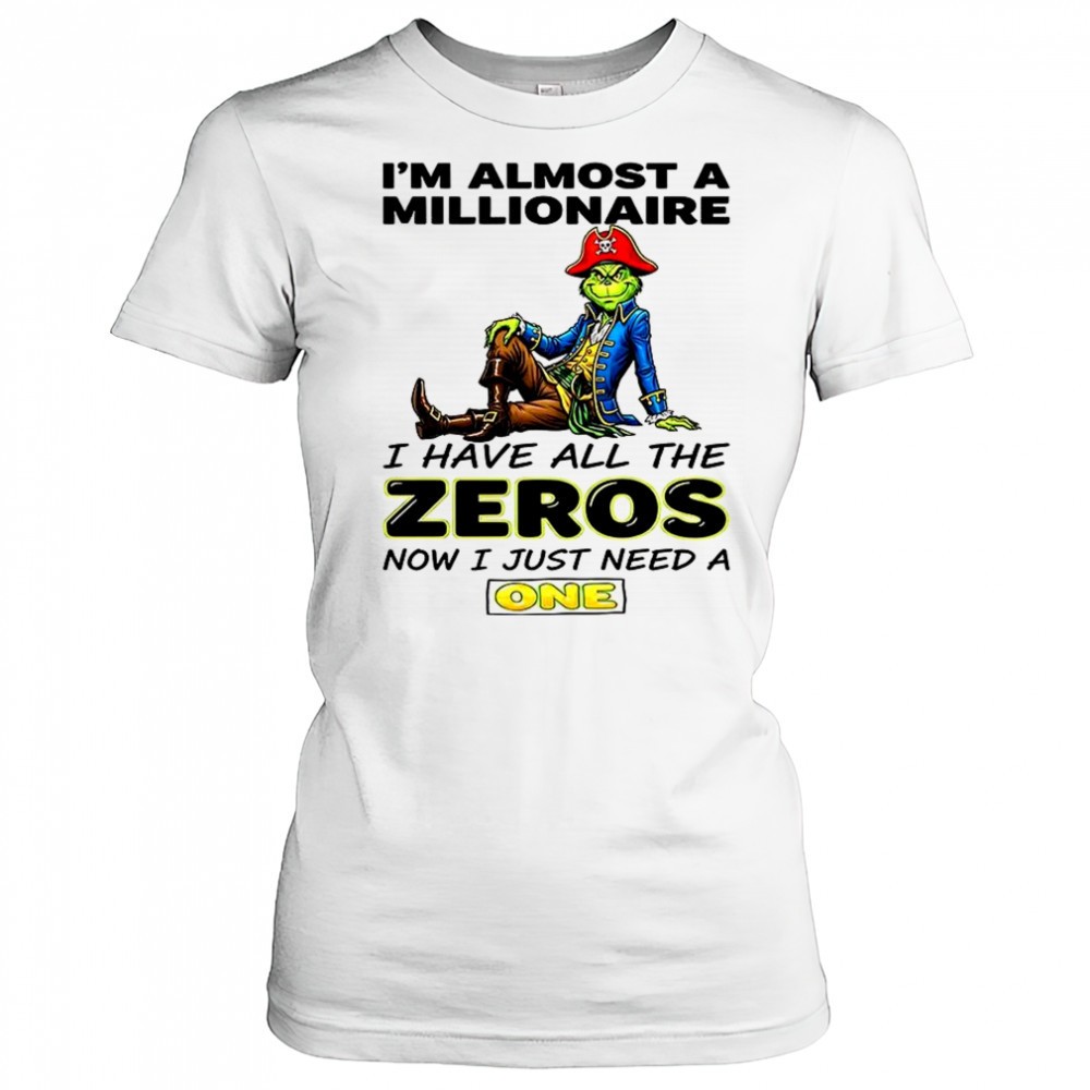 grinch-im-almost-a-millionaire-i-have-all-the-zeros-now-just-need-a-one-shirt-mvjl22rl Grinch Im almost a millionaire I have all the zeros now just need a one shirt