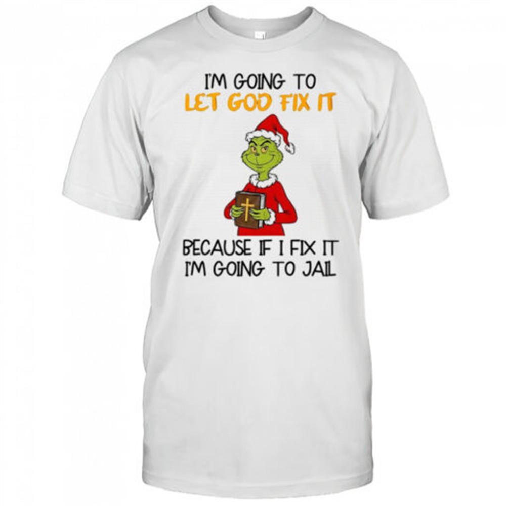 grinch-im-going-to-let-god-fix-it-christmas-shirt-ngg9cdcr Grinch Im going to let god fix it Christmas shirt