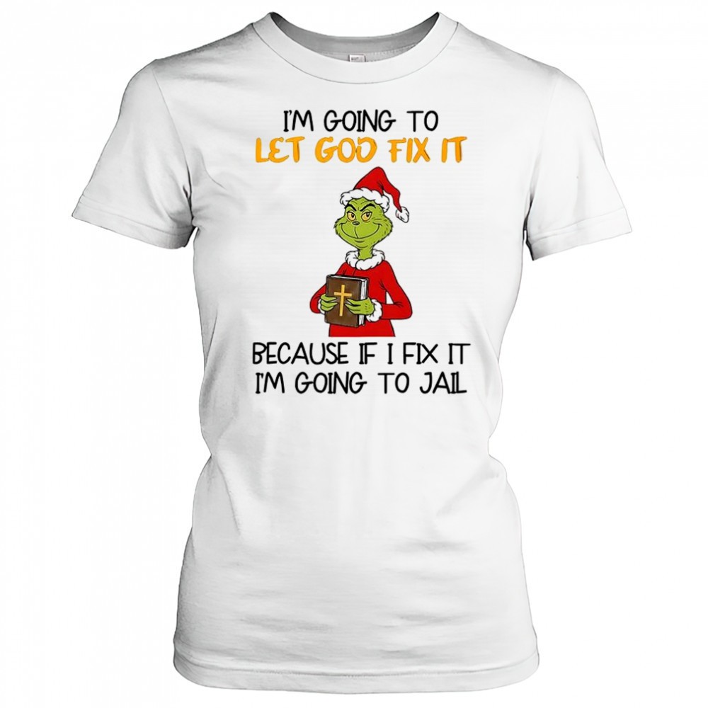 grinch-im-going-to-let-god-fix-it-christmas-shirt-ngg9cdcr Grinch Im going to let god fix it Christmas shirt