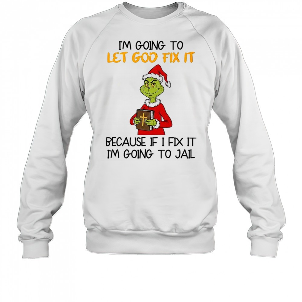 grinch-im-going-to-let-god-fix-it-christmas-shirt-ngg9cdcr Grinch Im going to let god fix it Christmas shirt