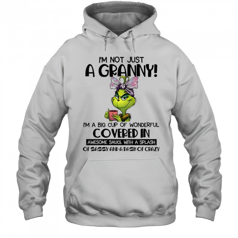Grinch Im not just a granny Im a big cup of wonderful covered in awesome sauce with a splash Christmas shirt