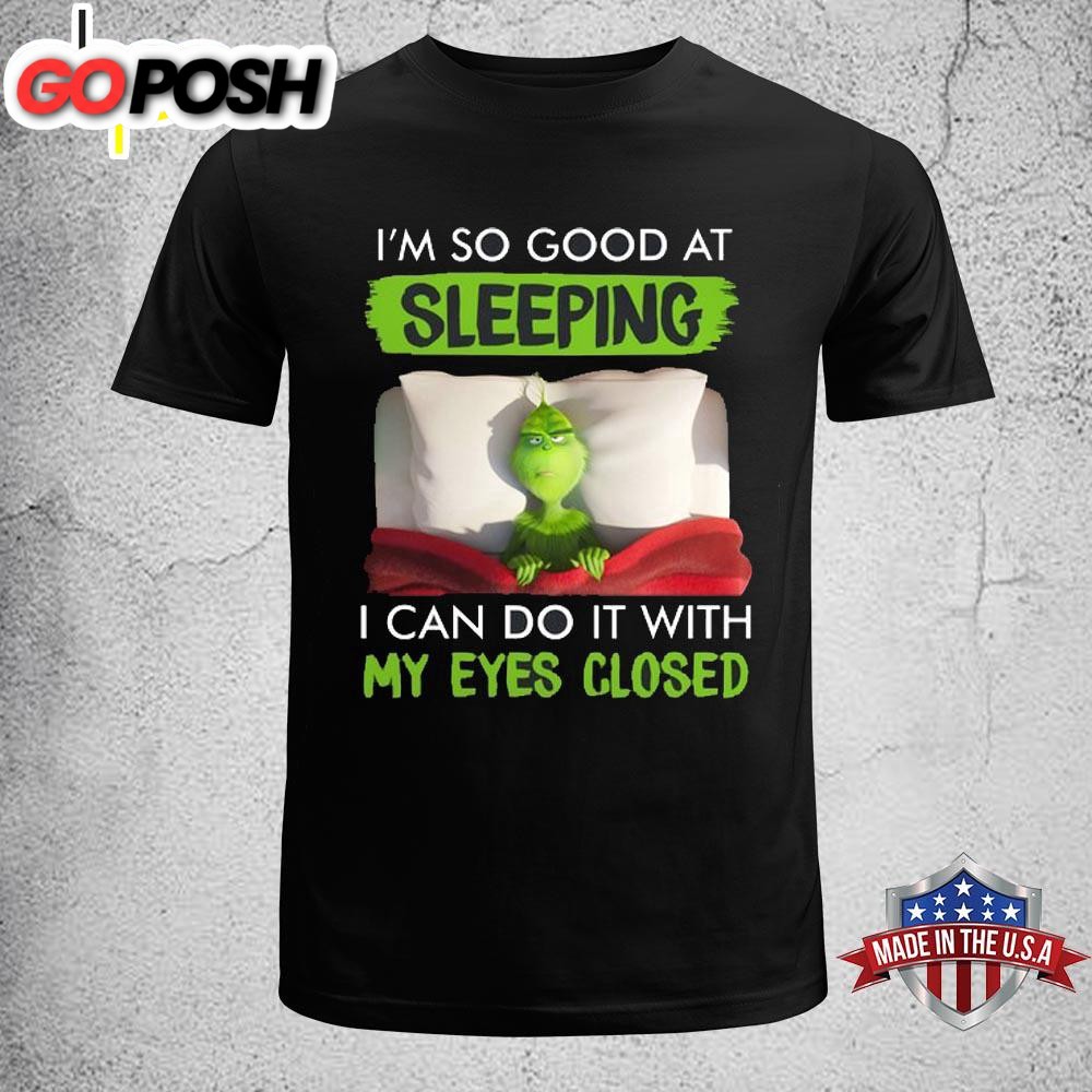 Grinch I’m So Good At Sleeping Unisex T-Shirt