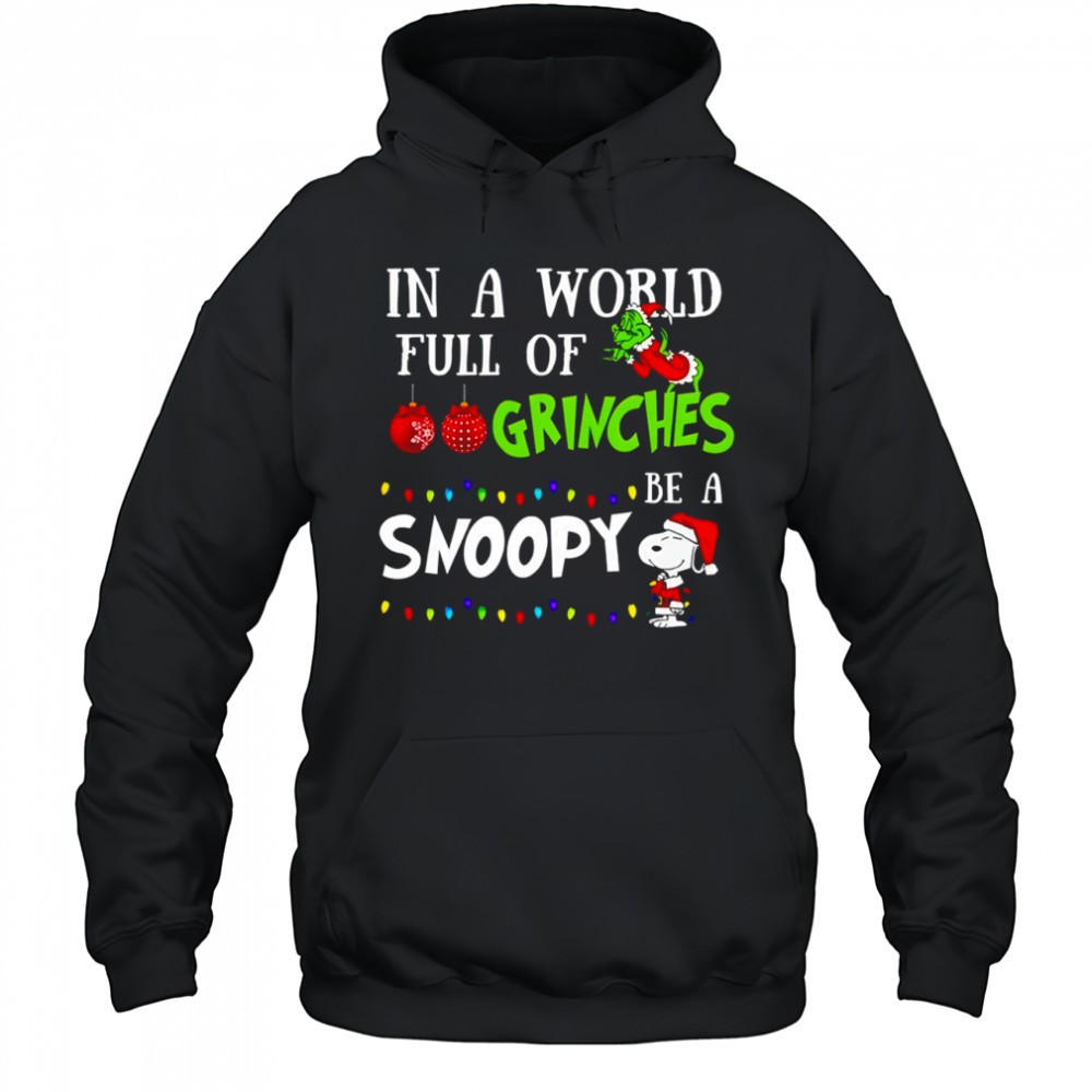 Grinch In a world full of grinches be a Snoopy Chirstmas shirt