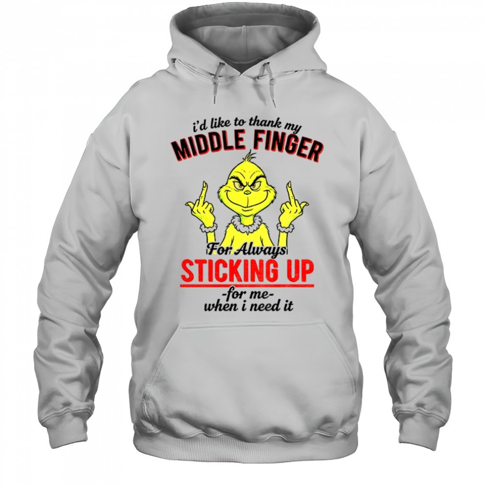 Grinch middle finger Id like to thank my middle finger for always sticking up for me when I need it Christmas shirt