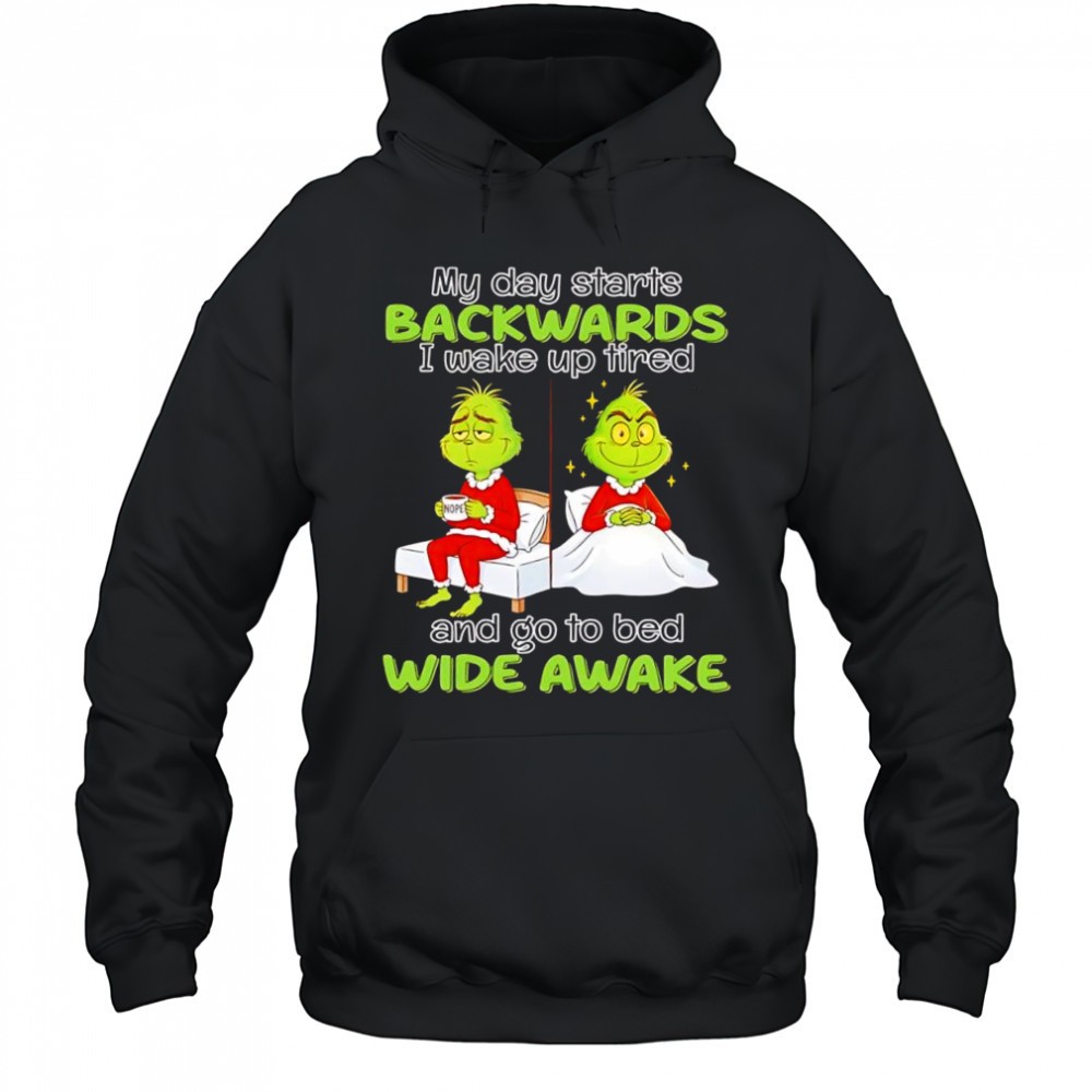 Grinch my day starts backwards i wake up tired and go to bed wide awake shirt – Copy