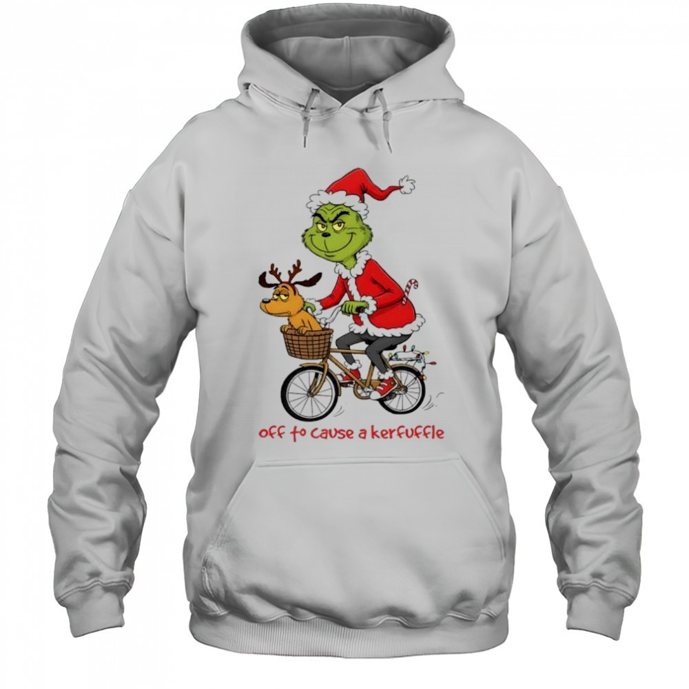 Grinch off to cause a kerfuffle shirt